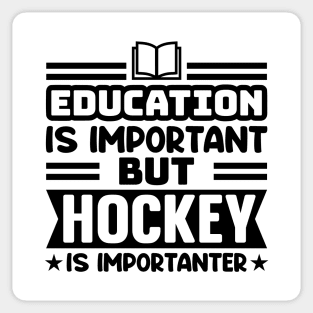 Education is important, but hockey is importanter Sticker